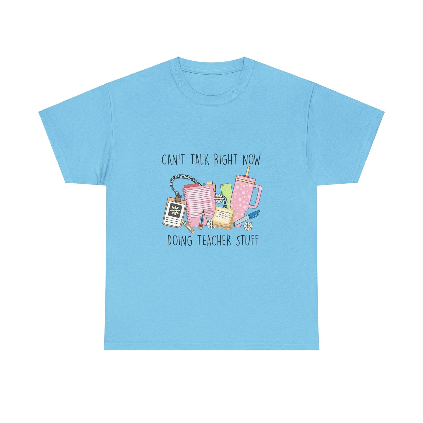 Can't Talk Right Now, Doing Teacher Stuff-Unisex Heavy Cotton Tee