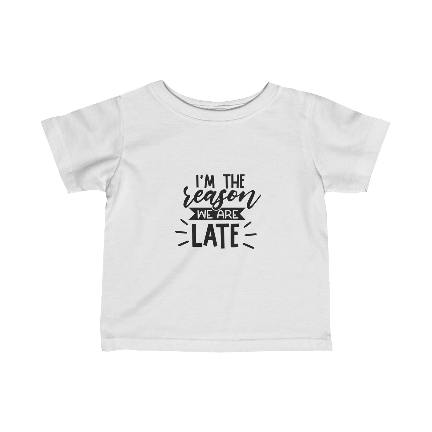 I'm The Reason Why We Are Late- Infant Fine Jersey Tee (6M-24M)