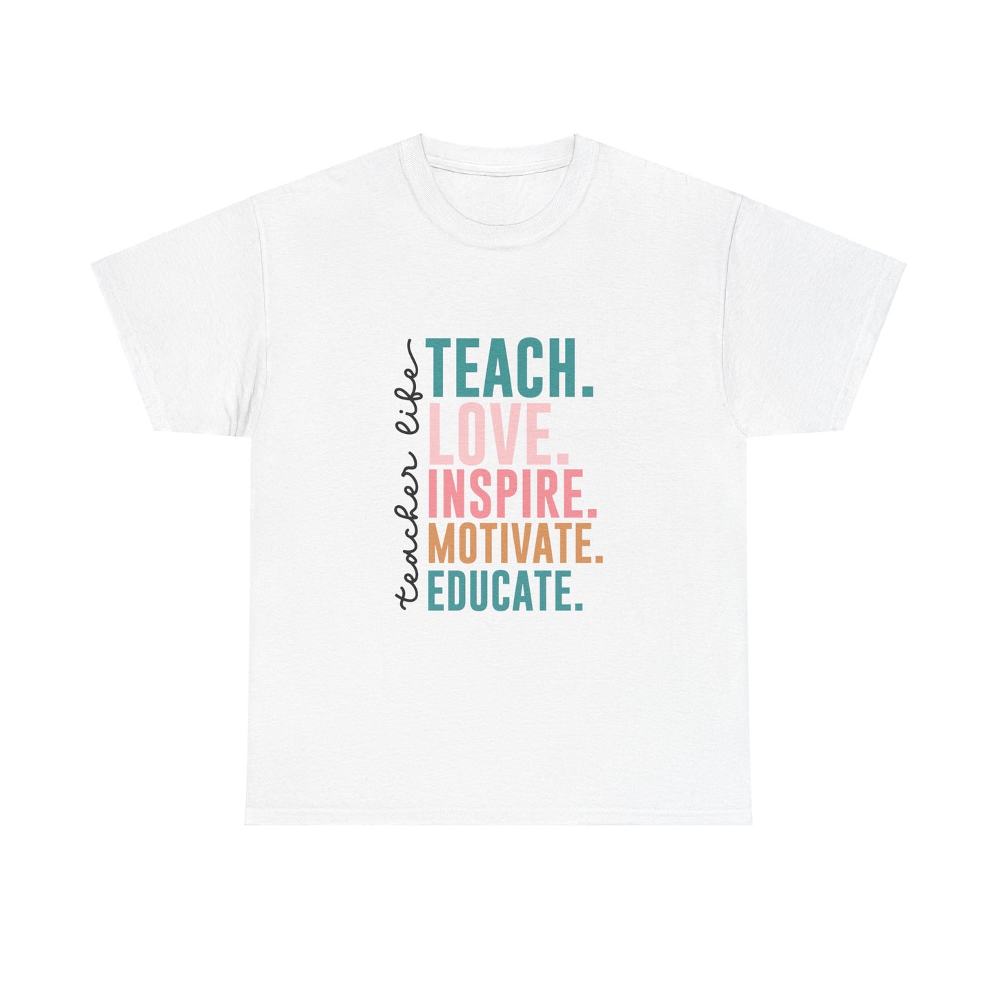 Teacher Life-Teach, Love, Inspire, Motivate, Educate-Unisex Heavy Cotton Tee