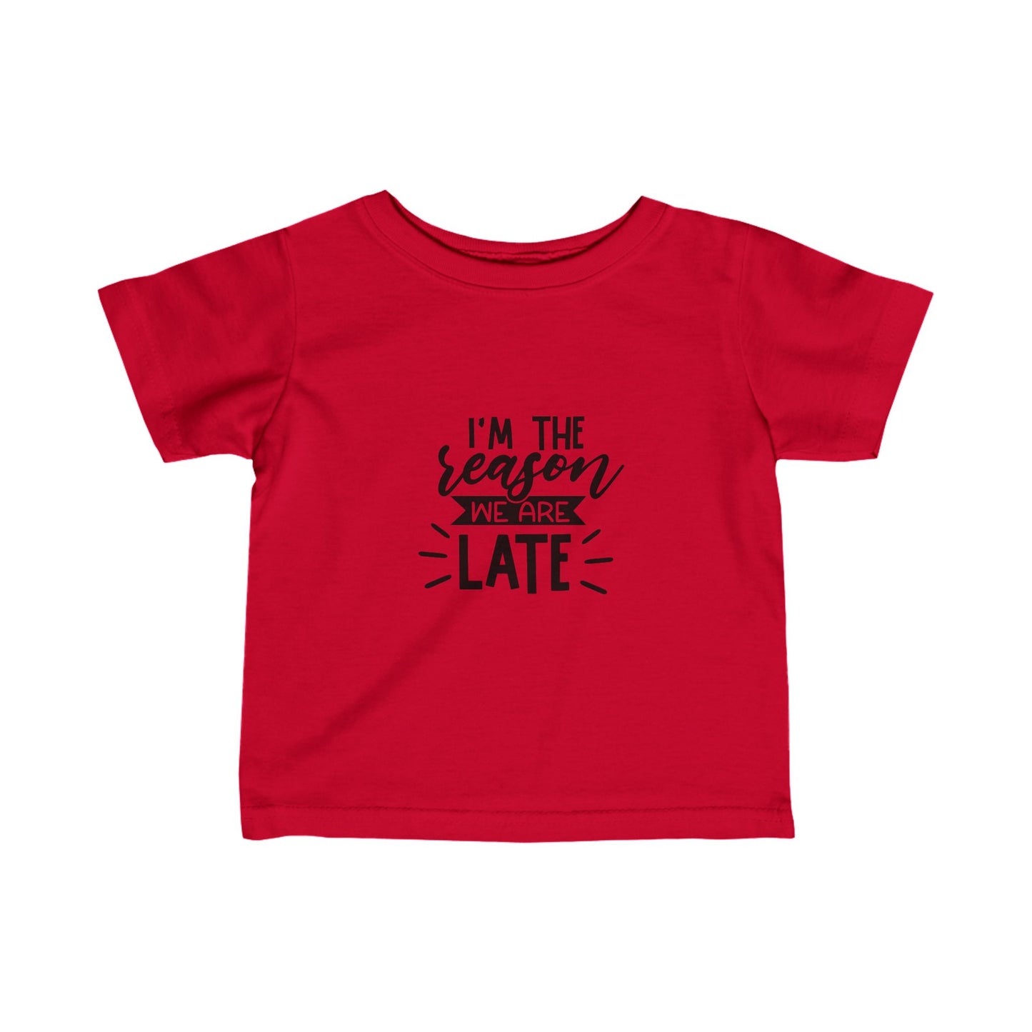 I'm The Reason Why We Are Late- Infant Fine Jersey Tee (6M-24M)