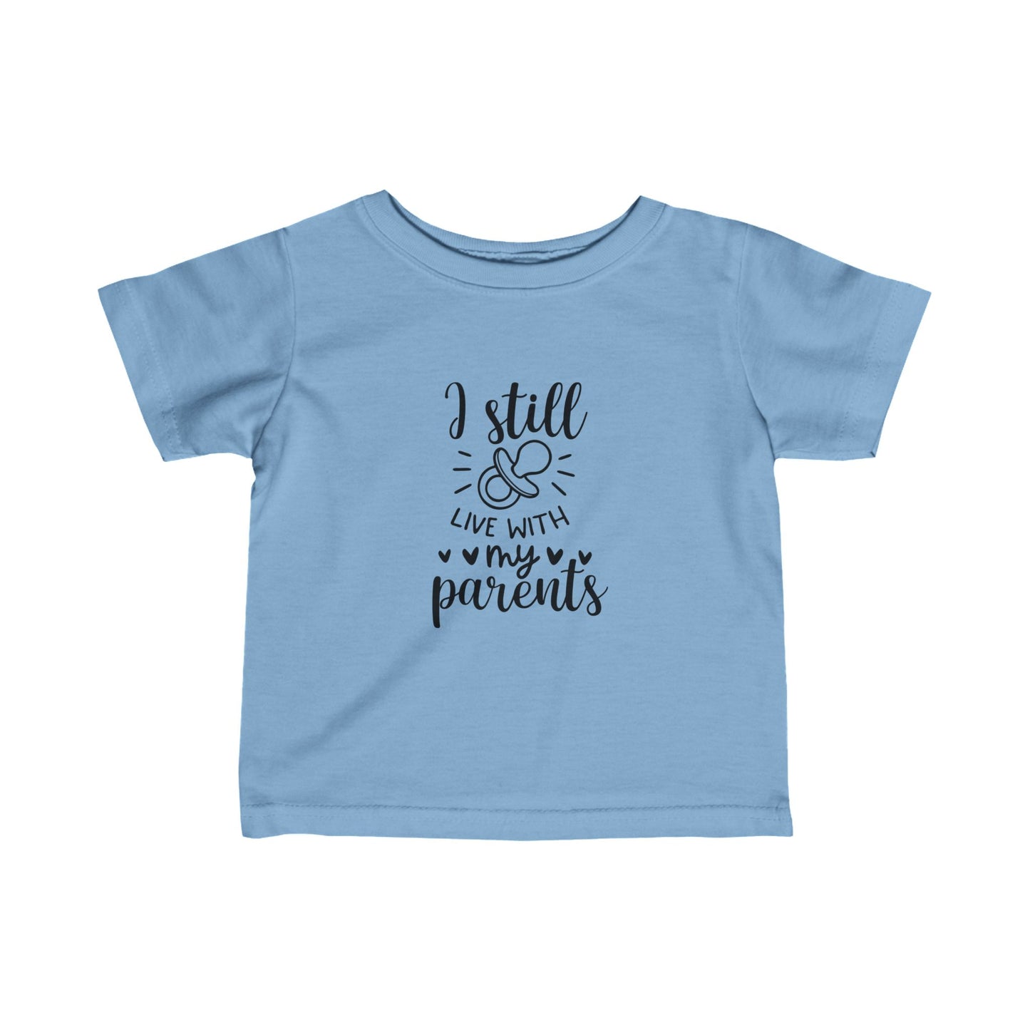 I Still Live With My Parents- Infant Fine Jersey Tee 6M-24M)