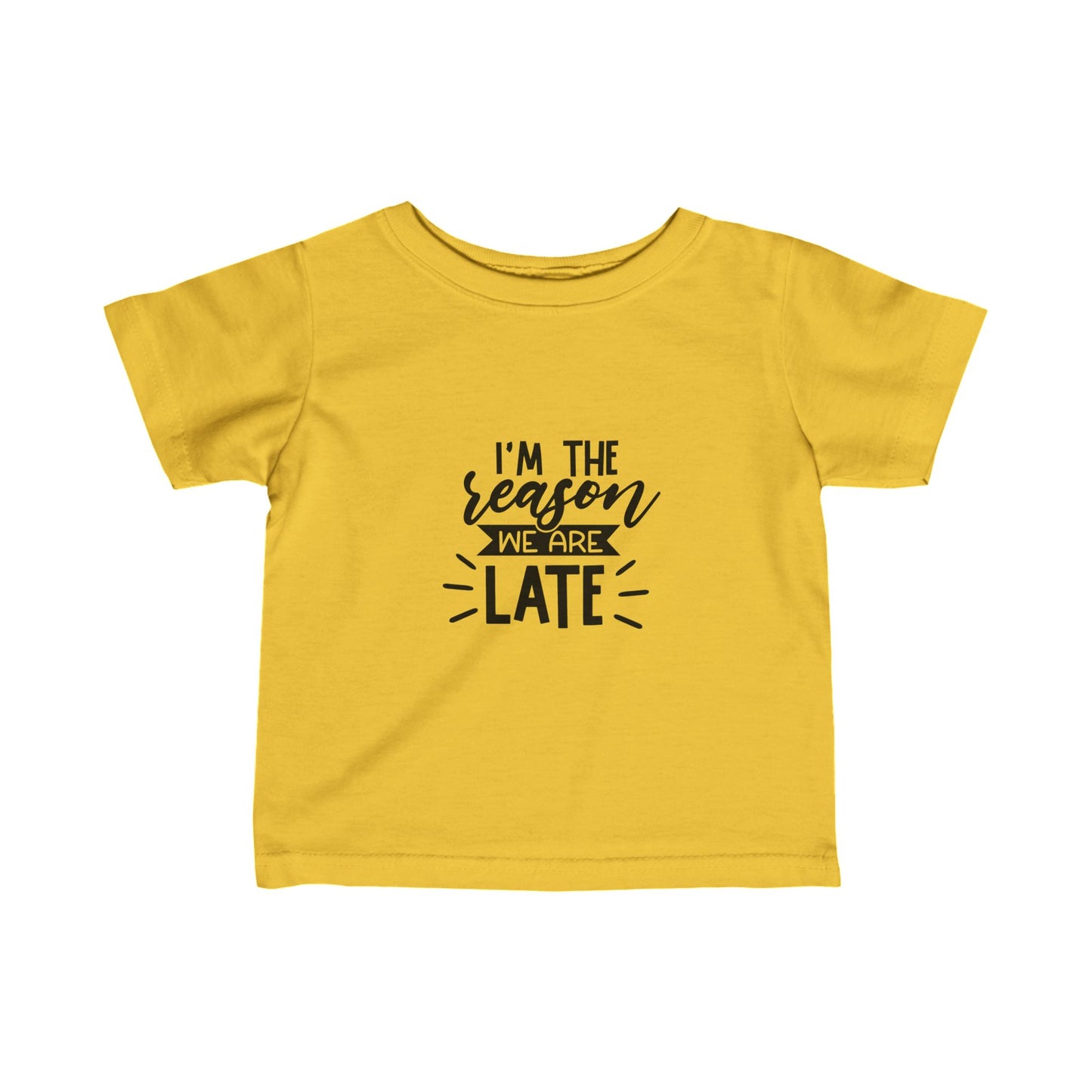 I'm The Reason Why We Are Late- Infant Fine Jersey Tee (6M-24M)