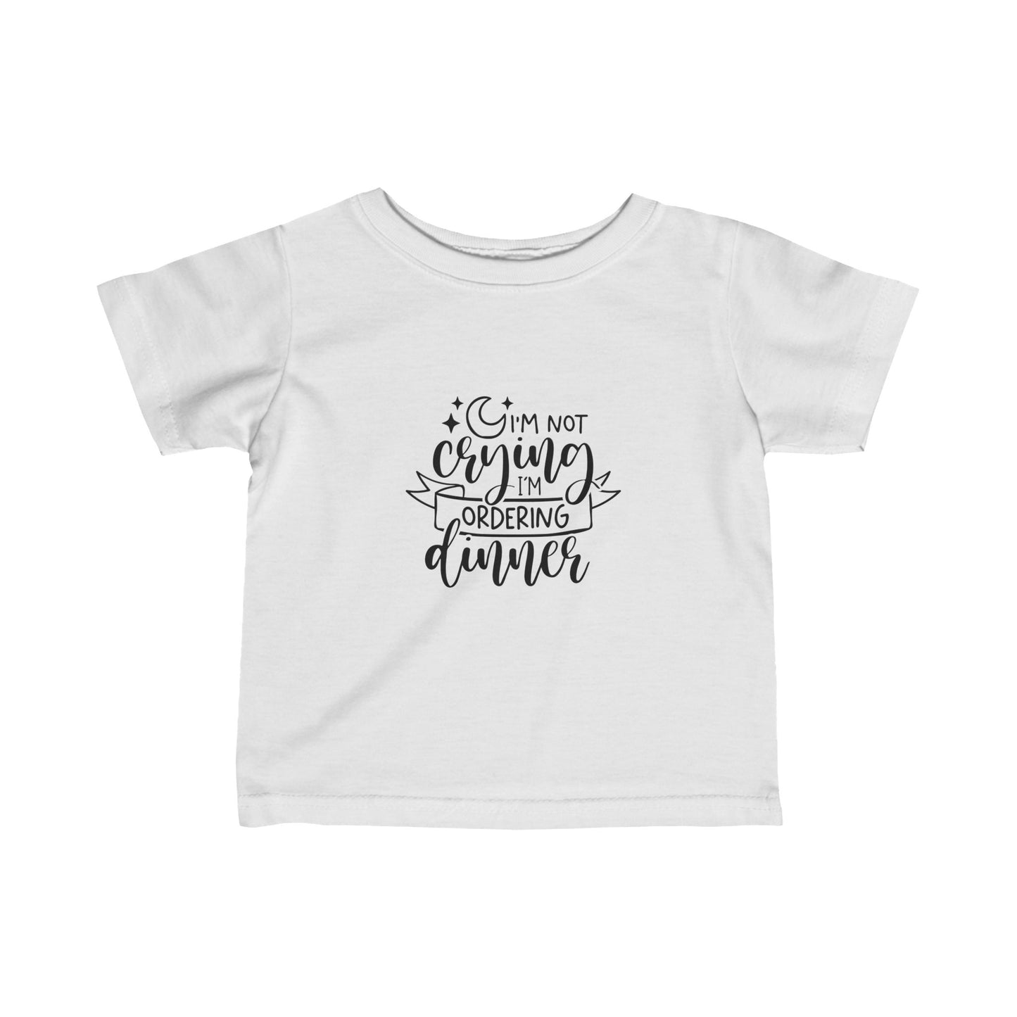 I'm Not Crying I'm Ordering Dinner- Infant Fine Jersey Tee (6M-24M)