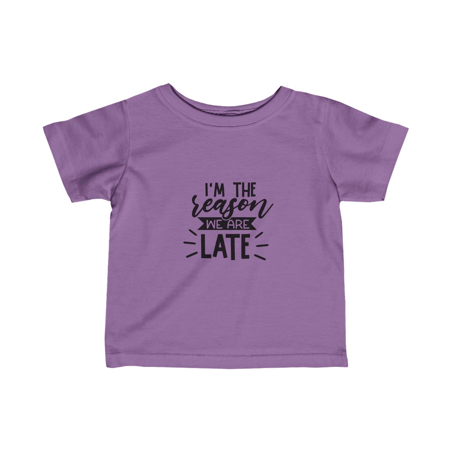 I'm The Reason Why We Are Late- Infant Fine Jersey Tee (6M-24M)