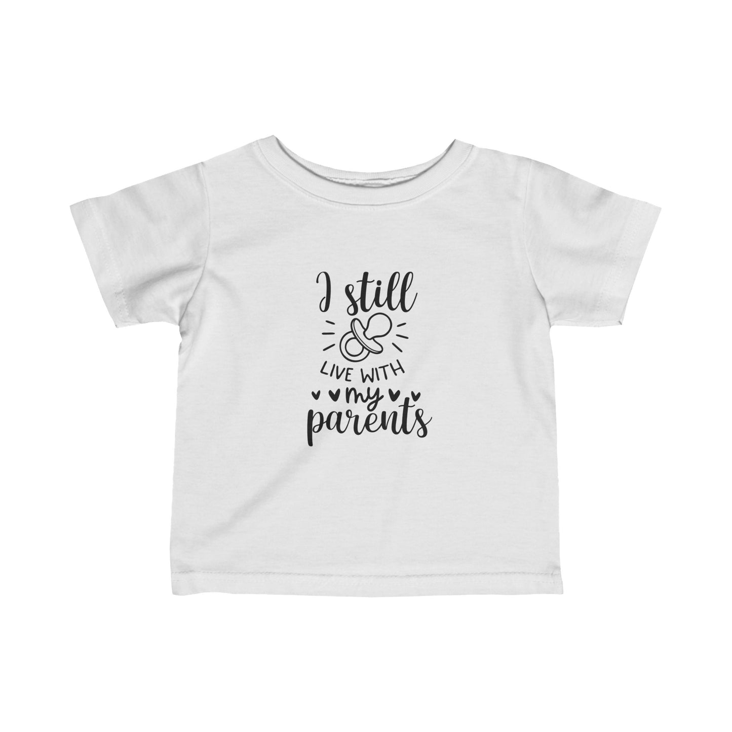 I Still Live With My Parents- Infant Fine Jersey Tee 6M-24M)