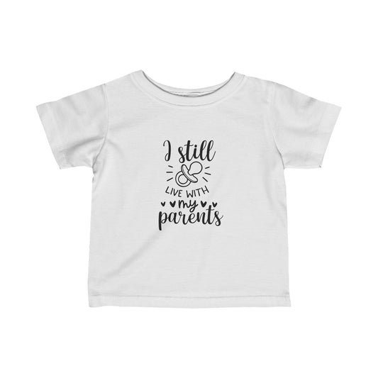 I Still Live With My Parents- Infant Fine Jersey Tee 6M-24M)