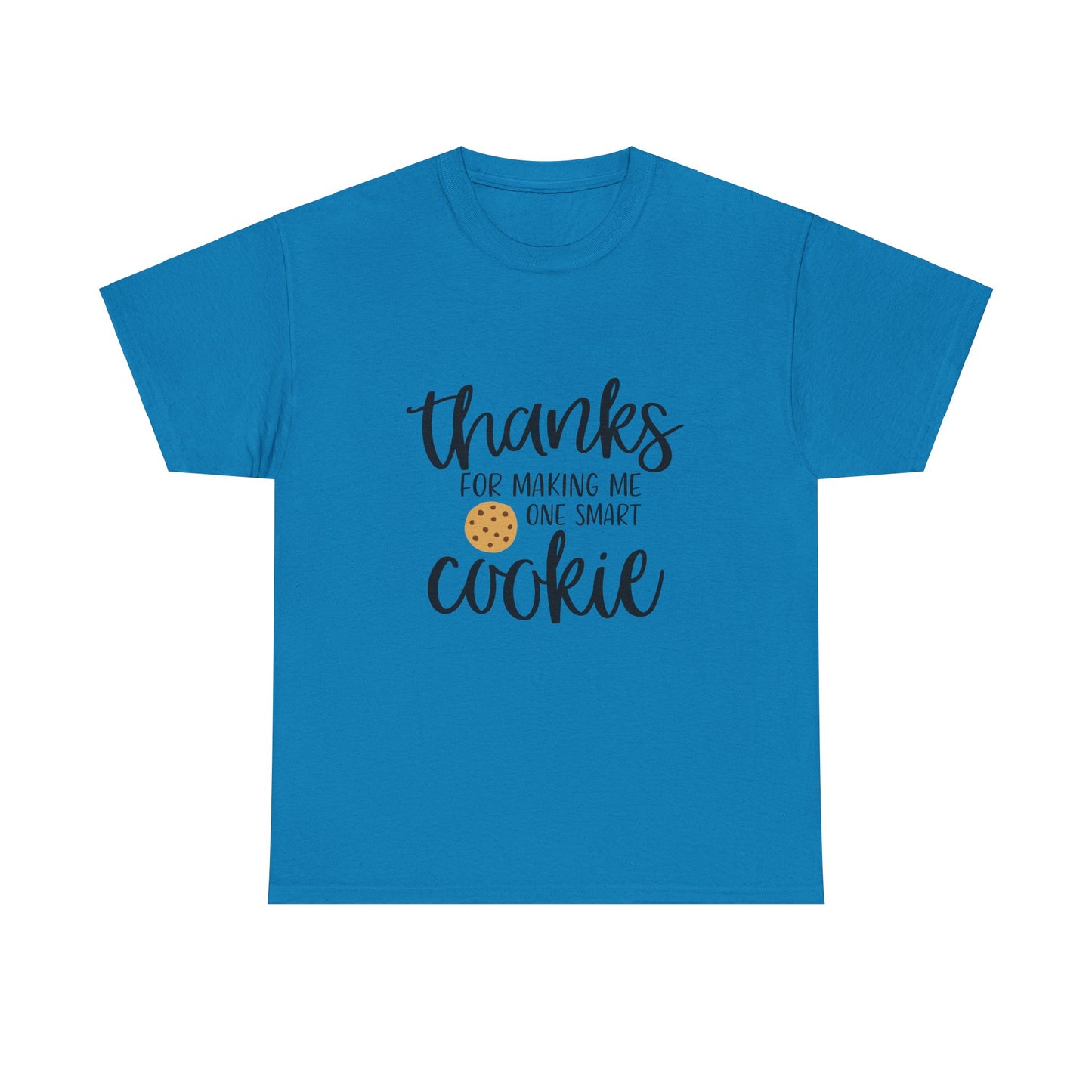 Thanks For Making Me One Smart Cookie T-shirt