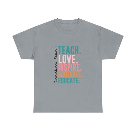 Teacher Life-Teach, Love, Inspire, Motivate, Educate-Unisex Heavy Cotton Tee