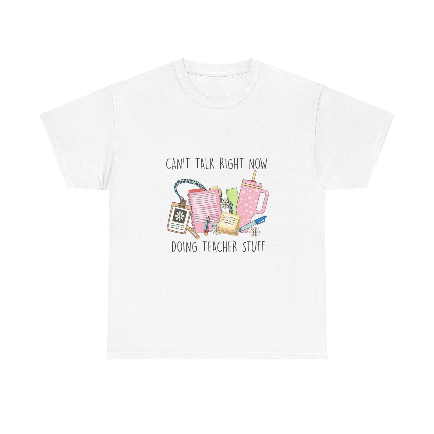 Can't Talk Right Now, Doing Teacher Stuff-Unisex Heavy Cotton Tee