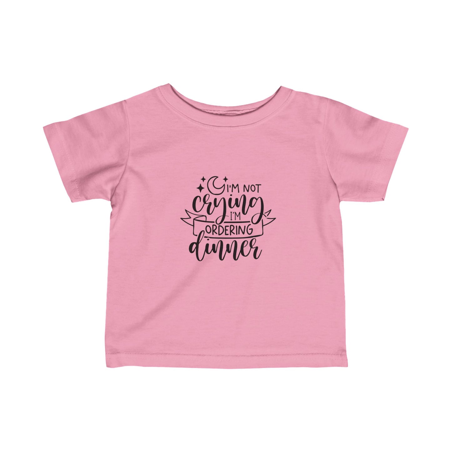 I'm Not Crying I'm Ordering Dinner- Infant Fine Jersey Tee (6M-24M)