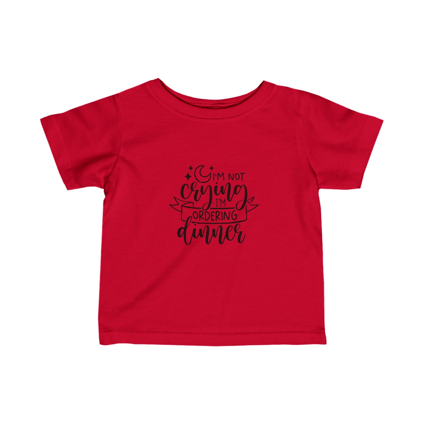 I'm Not Crying I'm Ordering Dinner- Infant Fine Jersey Tee (6M-24M)