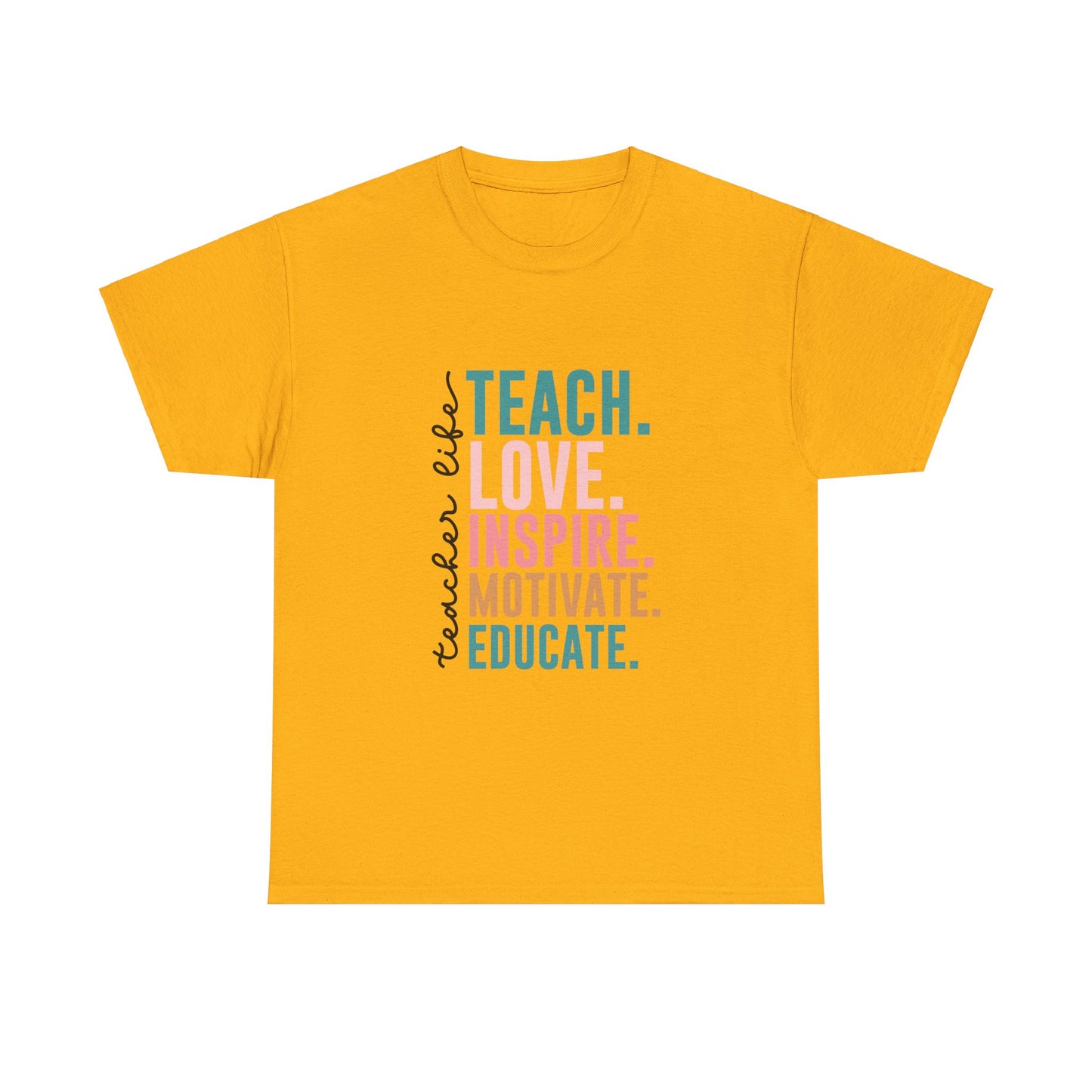 Teacher Life-Teach, Love, Inspire, Motivate, Educate-Unisex Heavy Cotton Tee