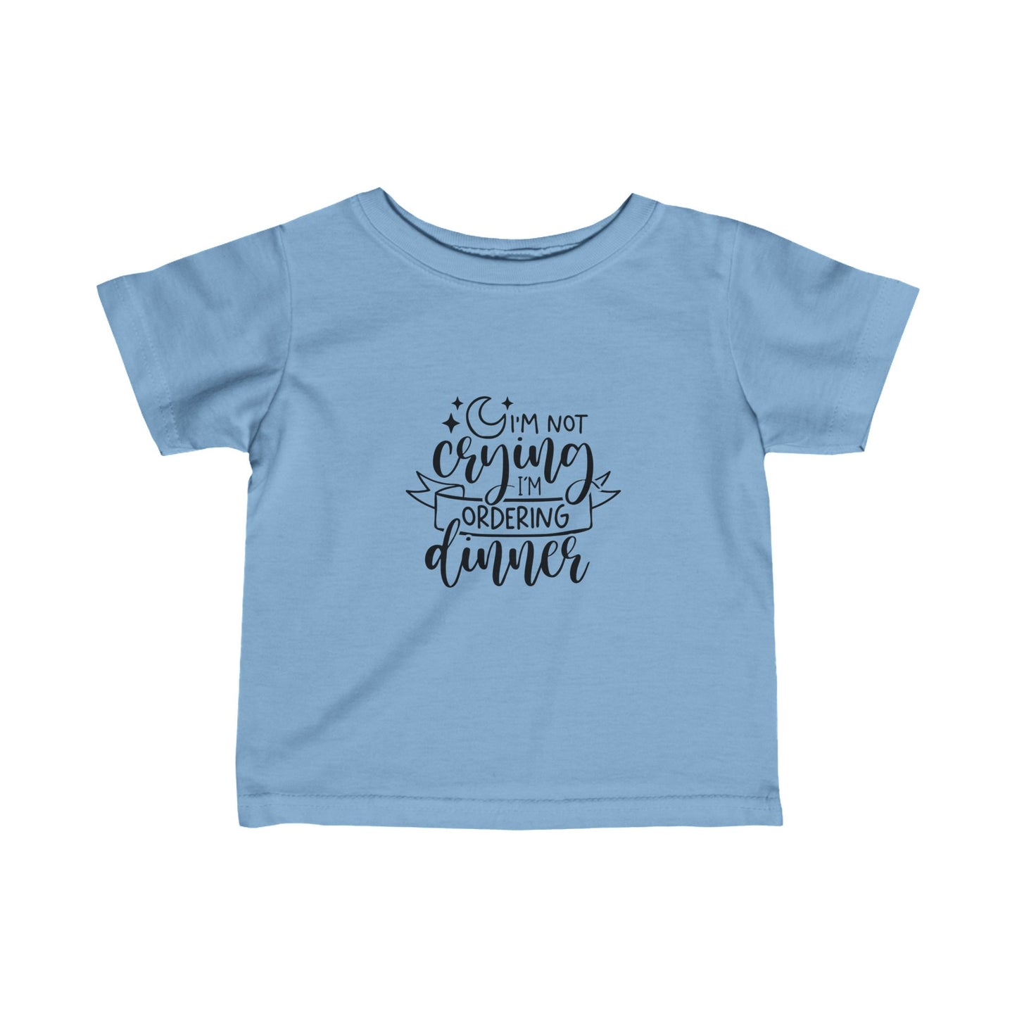 I'm Not Crying I'm Ordering Dinner- Infant Fine Jersey Tee (6M-24M)