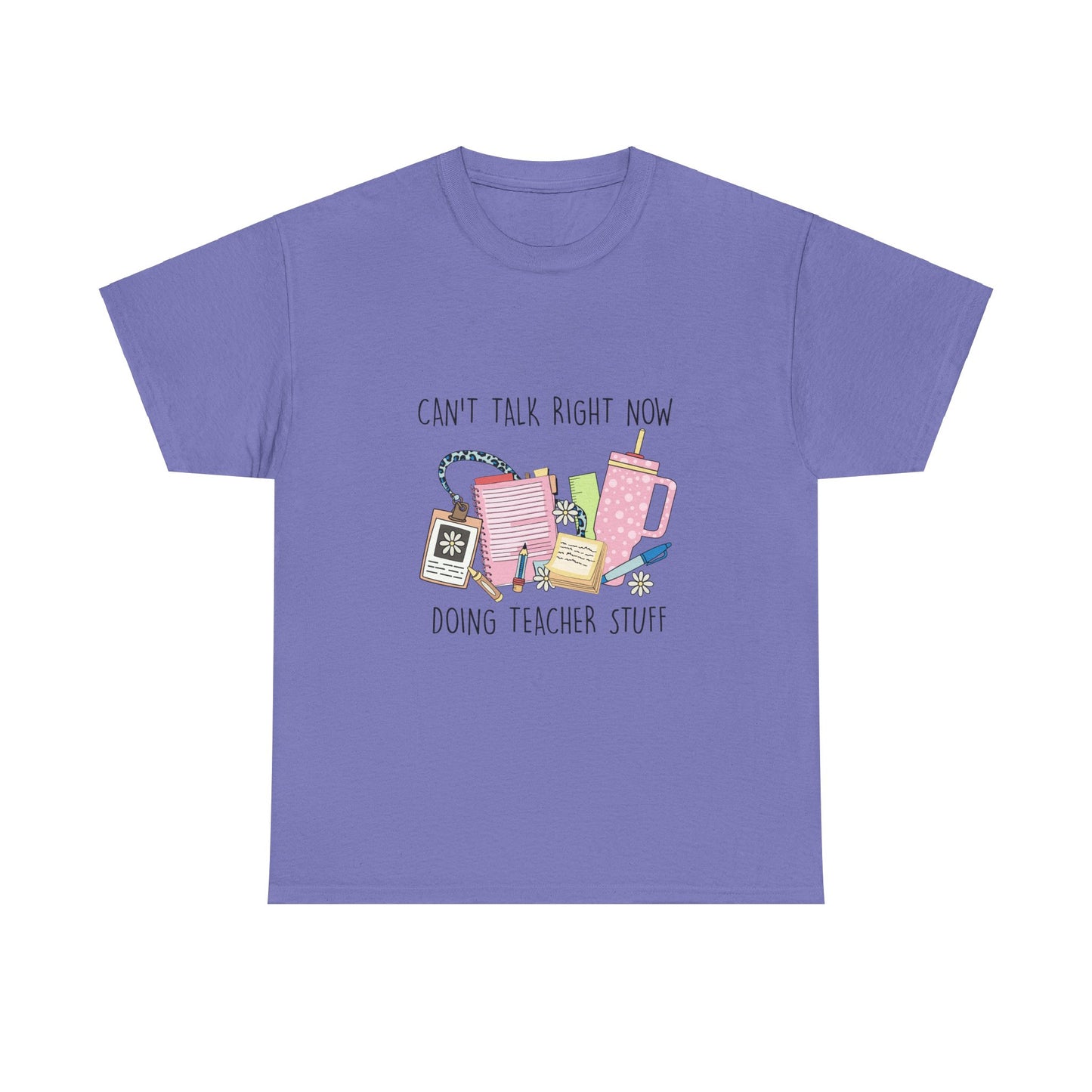 Can't Talk Right Now, Doing Teacher Stuff-Unisex Heavy Cotton Tee