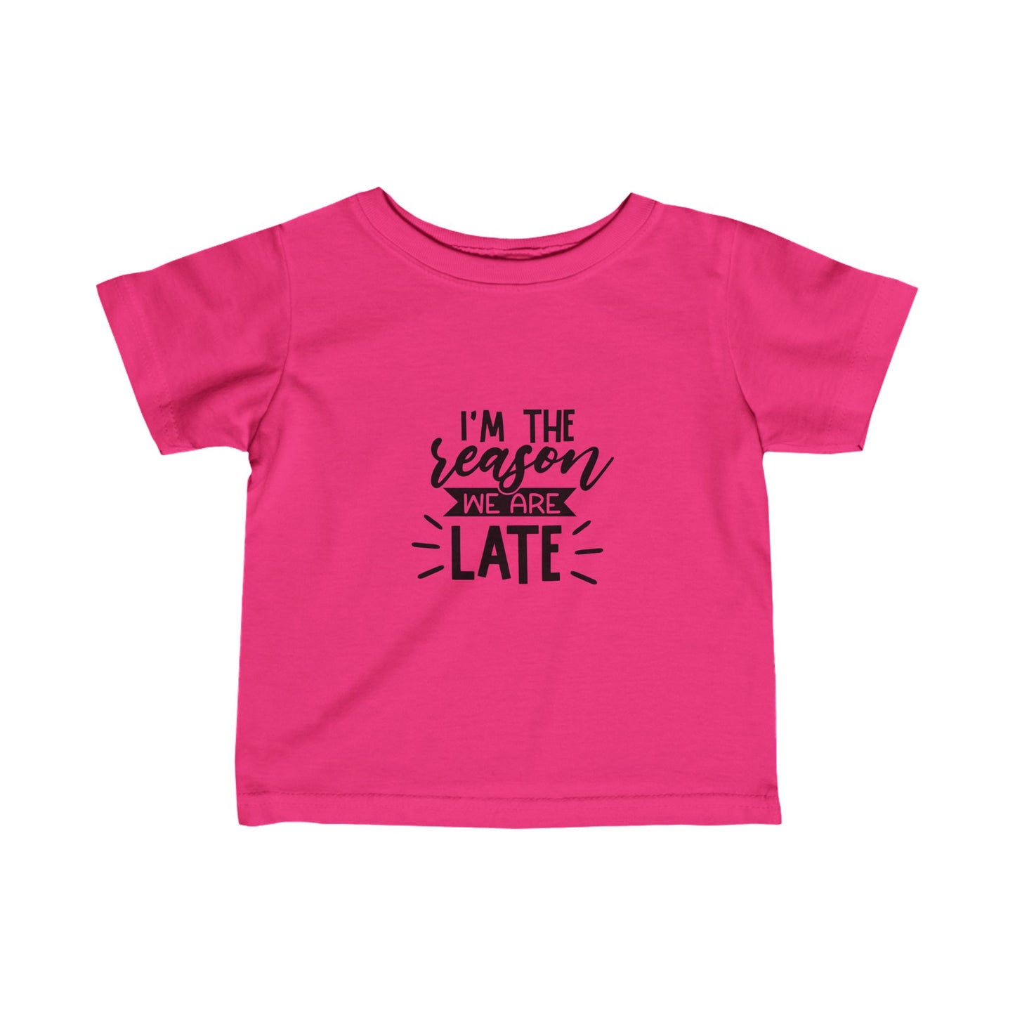 I'm The Reason Why We Are Late- Infant Fine Jersey Tee (6M-24M)