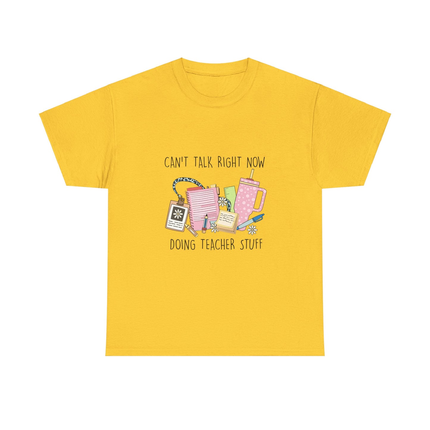 Can't Talk Right Now, Doing Teacher Stuff-Unisex Heavy Cotton Tee