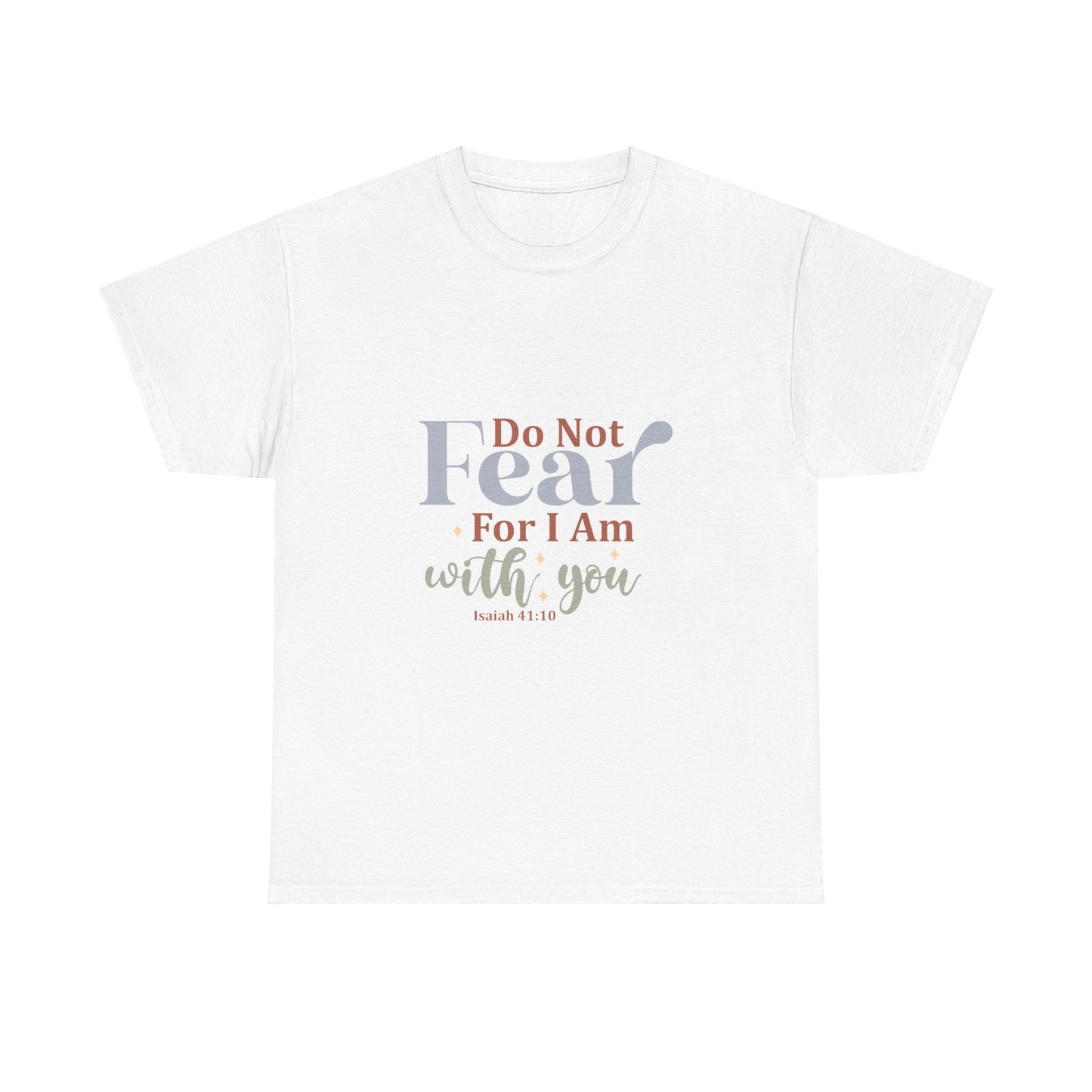 Do Not Fear, For I Am With You, Isaiah 41:10-Unisex Heavy Cotton Tee