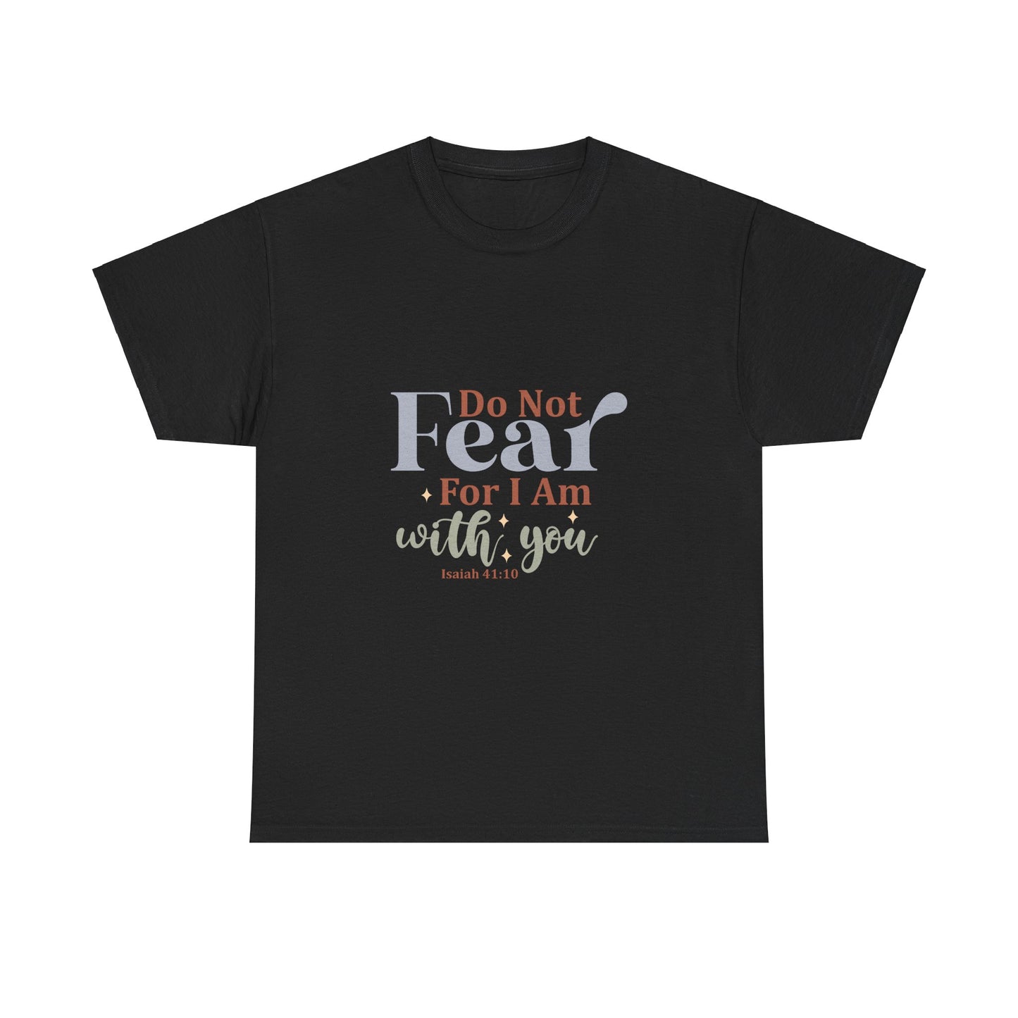 Do Not Fear, For I Am With You, Isaiah 41:10-Unisex Heavy Cotton Tee